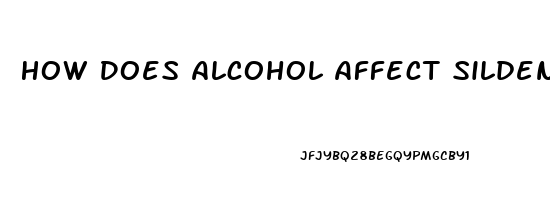 How Does Alcohol Affect Sildenafil