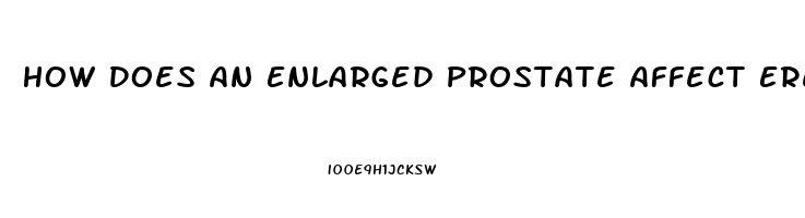 How Does An Enlarged Prostate Affect Erectile Dysfunction