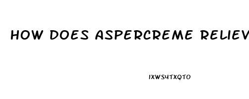 How Does Aspercreme Relieve Pain