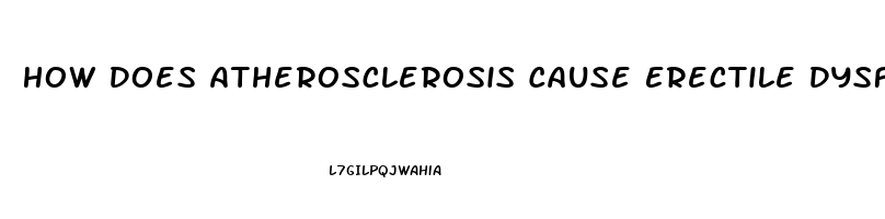 How Does Atherosclerosis Cause Erectile Dysfunction