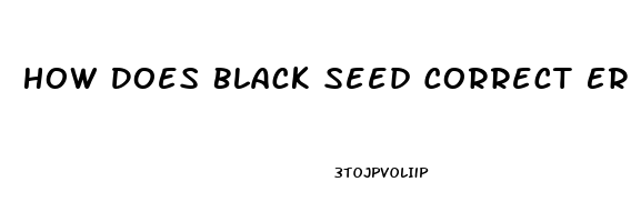 How Does Black Seed Correct Erectile Dysfunction