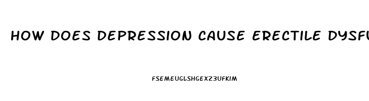 How Does Depression Cause Erectile Dysfunction