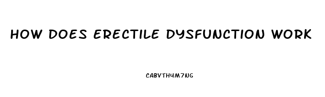 How Does Erectile Dysfunction Work