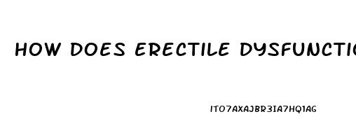 How Does Erectile Dysfunction