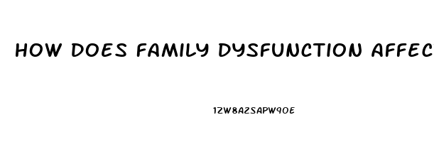 How Does Family Dysfunction Affect A Relationship