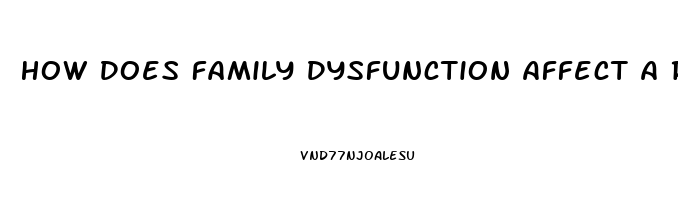 How Does Family Dysfunction Affect A Relationship