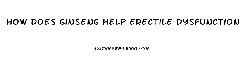 How Does Ginseng Help Erectile Dysfunction