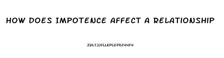 How Does Impotence Affect A Relationship