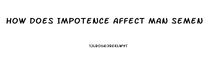 How Does Impotence Affect Man Semen