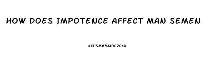 How Does Impotence Affect Man Semen