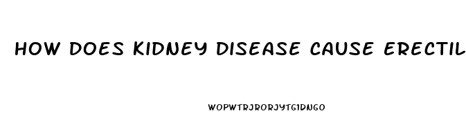 How Does Kidney Disease Cause Erectile Dysfunction