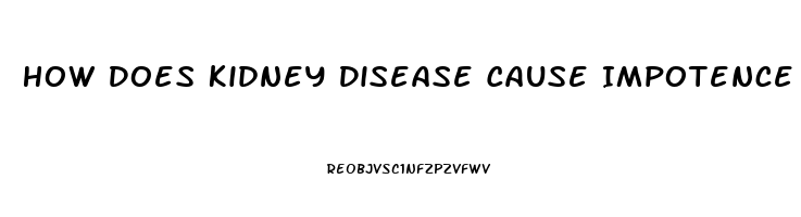 How Does Kidney Disease Cause Impotence