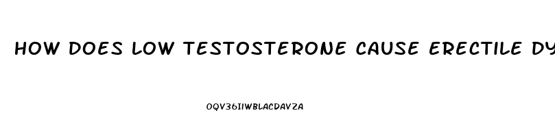 How Does Low Testosterone Cause Erectile Dysfunction