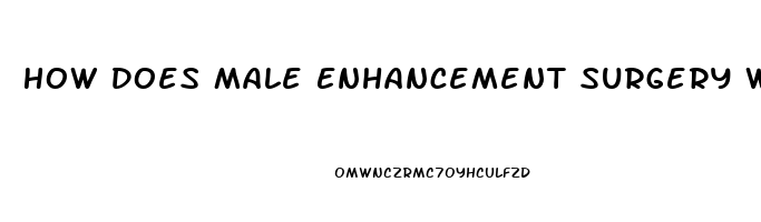 How Does Male Enhancement Surgery Work