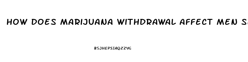 How Does Marijuana Withdrawal Affect Men Sex Drive