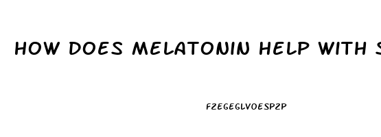 How Does Melatonin Help With Sleep
