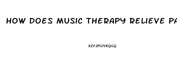 How Does Music Therapy Relieve Pain