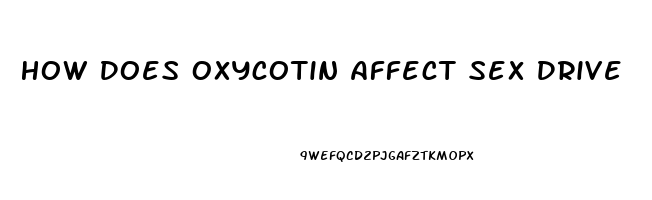 How Does Oxycotin Affect Sex Drive