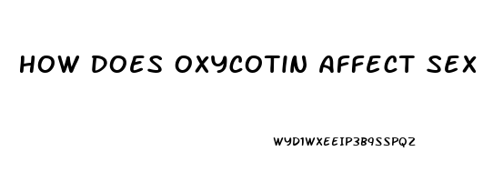How Does Oxycotin Affect Sex Drive