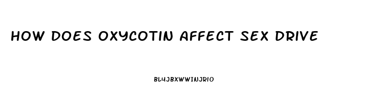 How Does Oxycotin Affect Sex Drive
