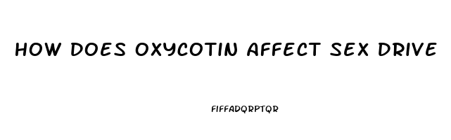 How Does Oxycotin Affect Sex Drive