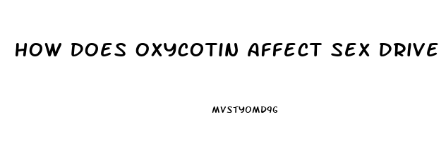 How Does Oxycotin Affect Sex Drive