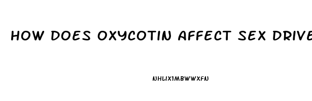 How Does Oxycotin Affect Sex Drive