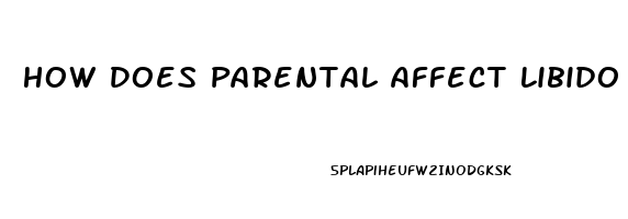 How Does Parental Affect Libido