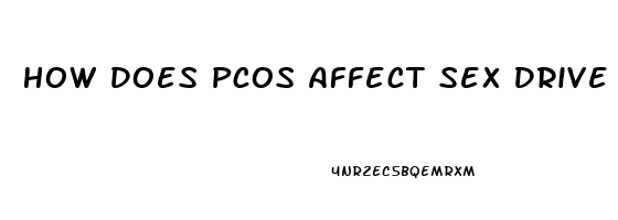 How Does Pcos Affect Sex Drive