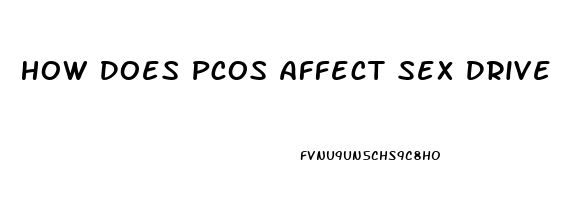 How Does Pcos Affect Sex Drive