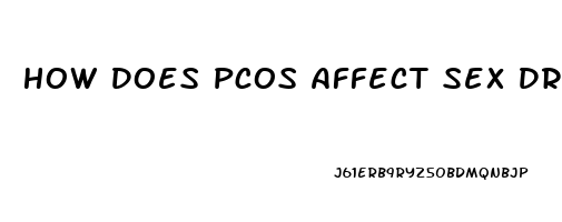 How Does Pcos Affect Sex Drive