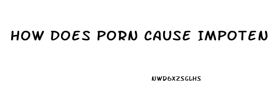 How Does Porn Cause Impotence