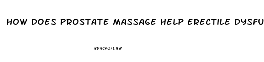 How Does Prostate Massage Help Erectile Dysfunction