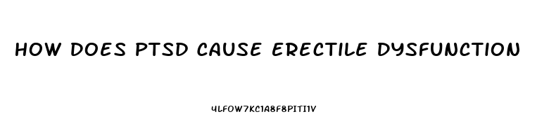 How Does Ptsd Cause Erectile Dysfunction