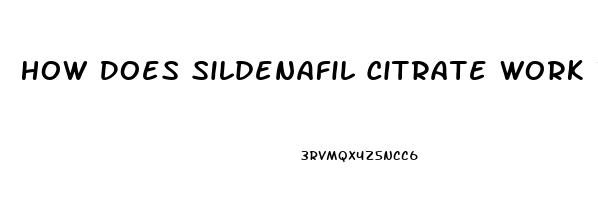 How Does Sildenafil Citrate Work In The Body