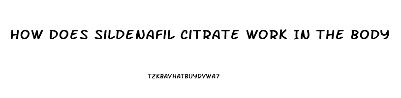 How Does Sildenafil Citrate Work In The Body