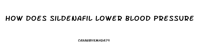 How Does Sildenafil Lower Blood Pressure