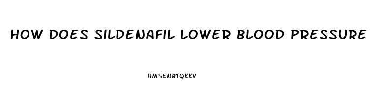 How Does Sildenafil Lower Blood Pressure