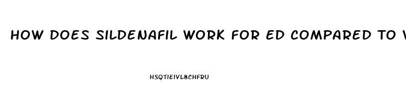 How Does Sildenafil Work For Ed Compared To Viagra