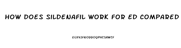 How Does Sildenafil Work For Ed Compared To Viagra