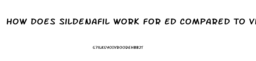 How Does Sildenafil Work For Ed Compared To Viagra