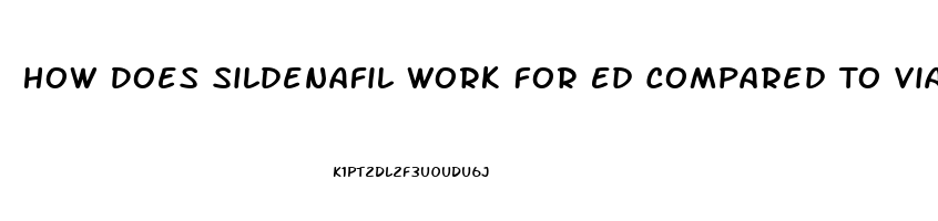 How Does Sildenafil Work For Ed Compared To Viagra