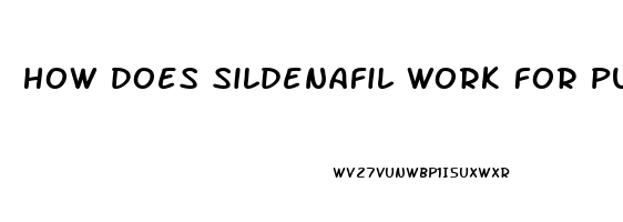 How Does Sildenafil Work For Pulmonary Hypertension