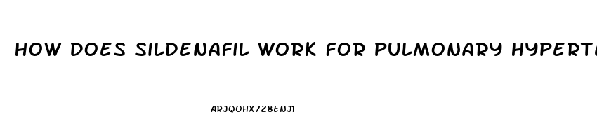 How Does Sildenafil Work For Pulmonary Hypertension