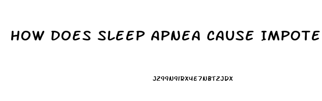 How Does Sleep Apnea Cause Impotence