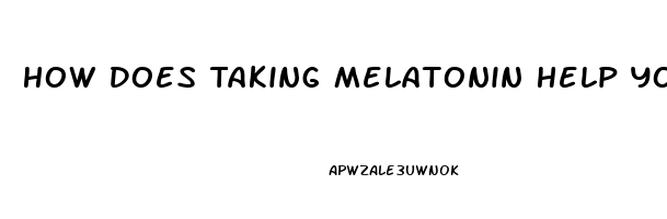 How Does Taking Melatonin Help You Sleep