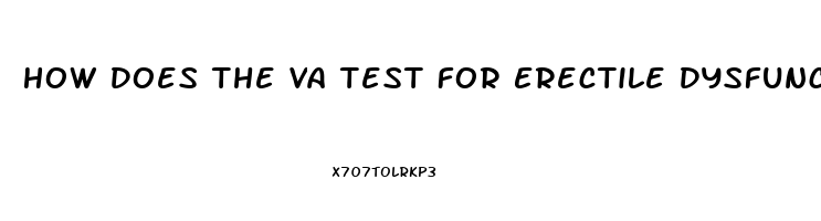 How Does The Va Test For Erectile Dysfunction