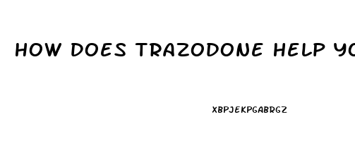How Does Trazodone Help You Sleep