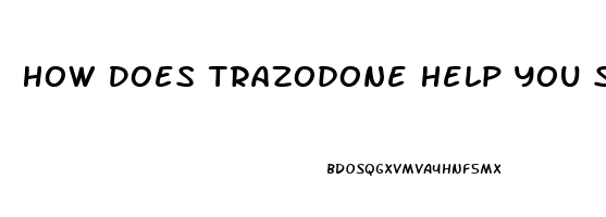 How Does Trazodone Help You Sleep