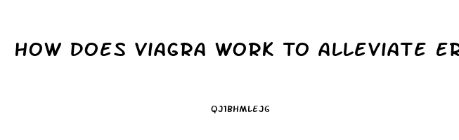 How Does Viagra Work To Alleviate Erectile Dysfunction